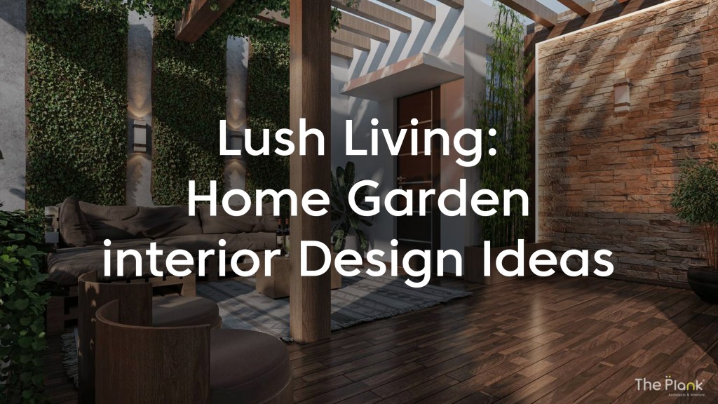 Lush Living: Home Garden Interior Design&nbsp;Ideas