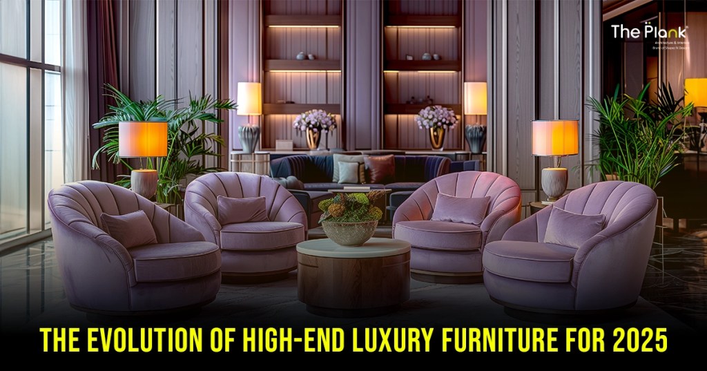The Evolution of High-End Luxury Furniture for&nbsp;2025