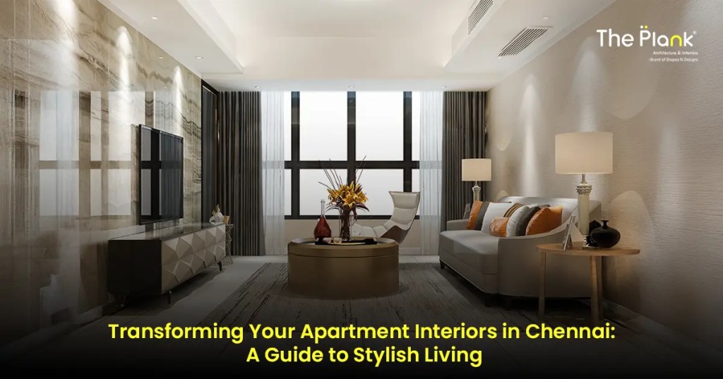 Transforming Your Apartment Interiors in Chennai: A Guide to Stylish&nbsp;Living