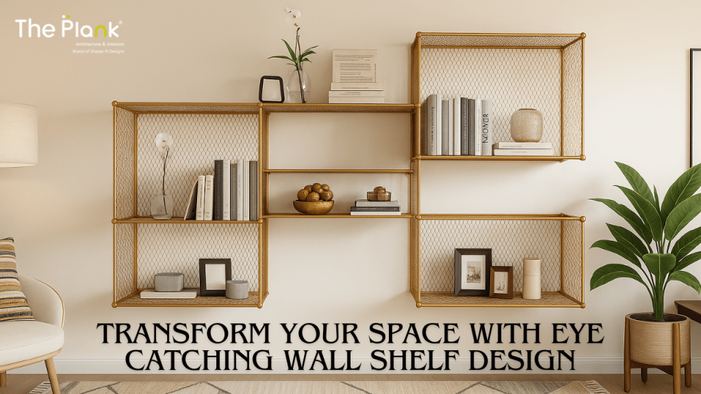 Transform Your Space With Eye-catching Wall Shelf&nbsp;Design
