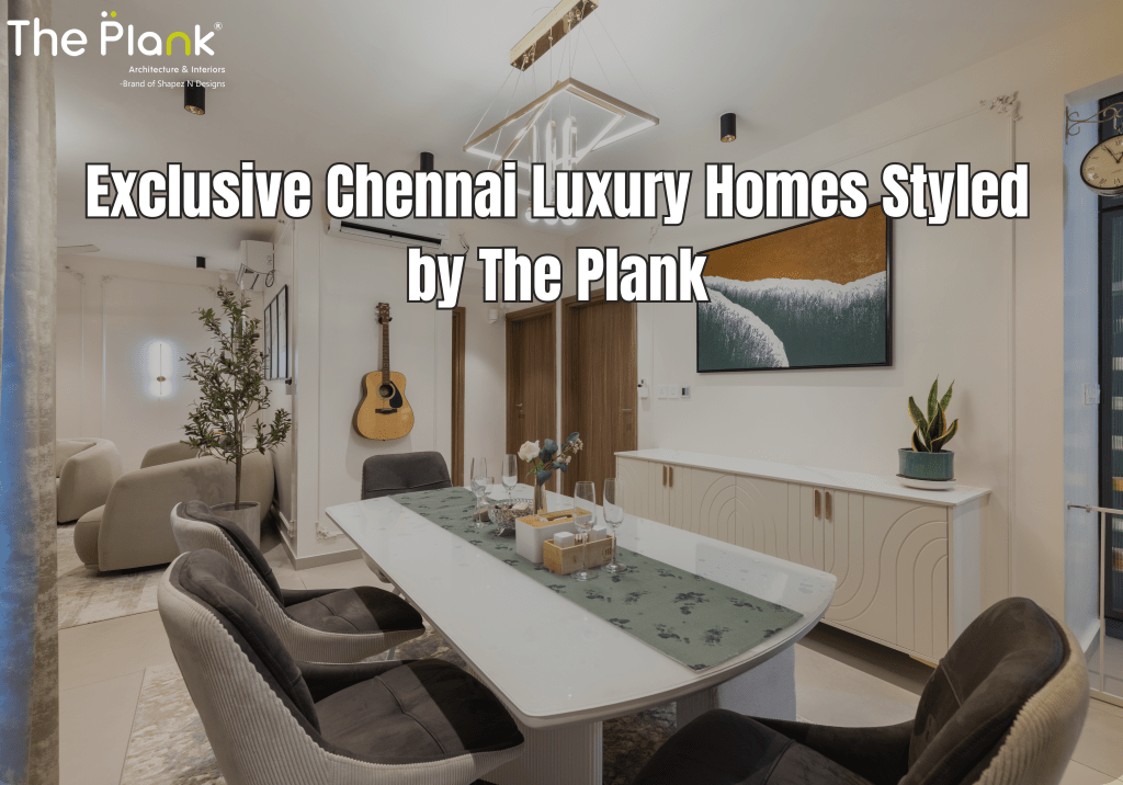Exclusive Chennai Luxury Homes Styled by The&nbsp;Plank