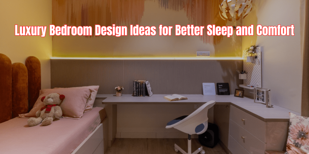 Luxury Bedroom Design Ideas for Better Sleep and&nbsp;Comfort